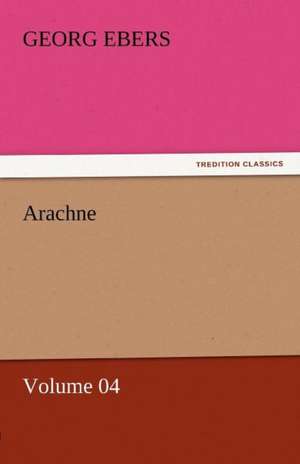 Arachne - Volume 04 de Georg Ebers