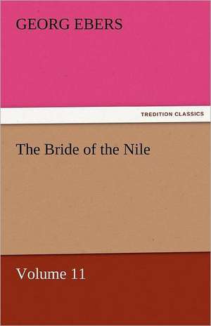 The Bride of the Nile - Volume 11 de Georg Ebers