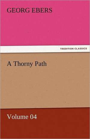 A Thorny Path - Volume 04 de Georg Ebers