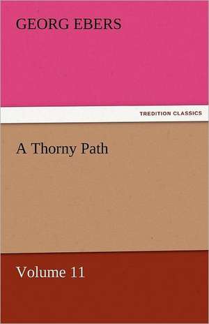 A Thorny Path - Volume 11 de Georg Ebers