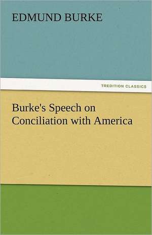 Burke's Speech on Conciliation with America de Edmund Burke