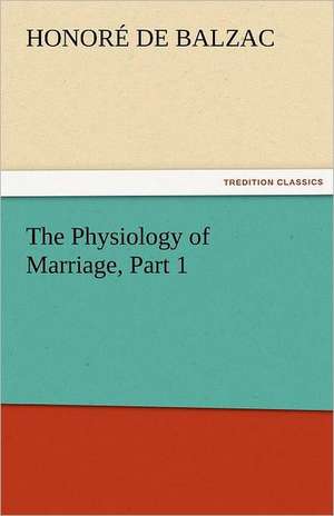 The Physiology of Marriage, Part 1 de Honoré de Balzac