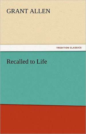 Recalled to Life de Grant Allen