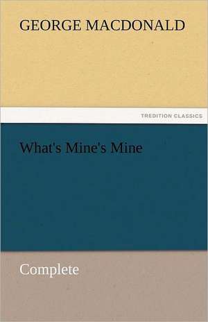 What's Mine's Mine - Complete de George MacDonald