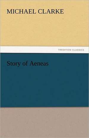 Story of Aeneas de Michael. Clarke