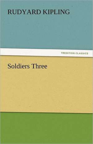 Soldiers Three de Rudyard Kipling