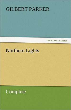 Northern Lights, Complete de Gilbert Parker