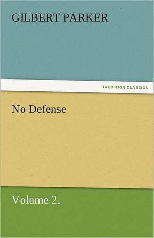 No Defense, Volume 2. de Gilbert Parker