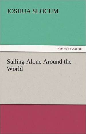 Sailing Alone Around the World de Joshua Slocum