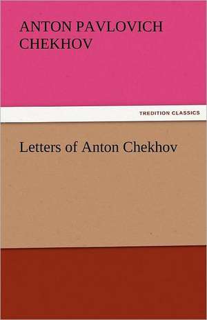 Letters of Anton Chekhov de Anton Pavlovich Chekhov