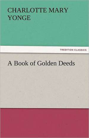 A Book of Golden Deeds de Charlotte Mary Yonge