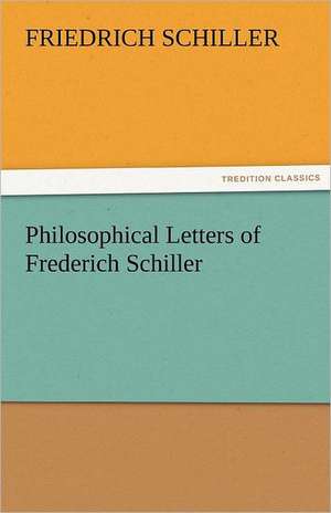 Philosophical Letters of Frederich Schiller de Friedrich Schiller