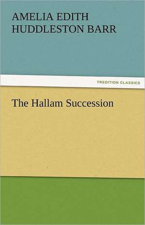 The Hallam Succession de Amelia Edith Huddleston Barr