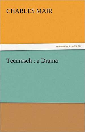 Tecumseh: A Drama de Charles Mair