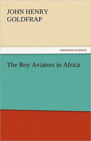 The Boy Aviators in Africa de John Henry Goldfrap