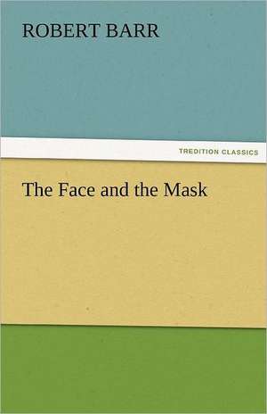 The Face and the Mask de Robert Barr