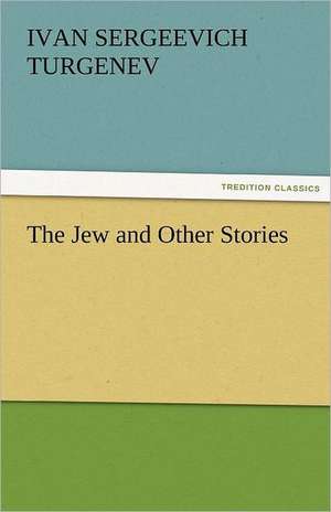 The Jew and Other Stories de Ivan Sergeevich Turgenev