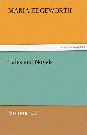 Tales and Novels - Volume 02 de Maria Edgeworth