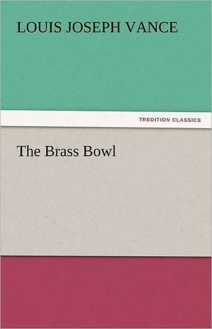 The Brass Bowl de Louis Joseph Vance