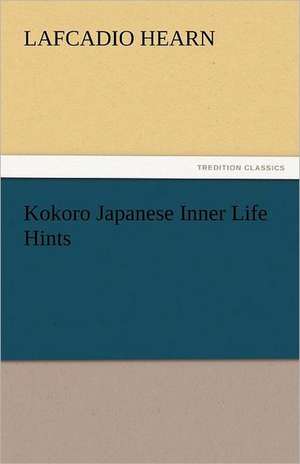 Kokoro Japanese Inner Life Hints de Lafcadio Hearn