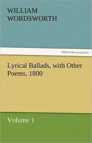 Lyrical Ballads, with Other Poems, 1800, Volume 1 de William Wordsworth