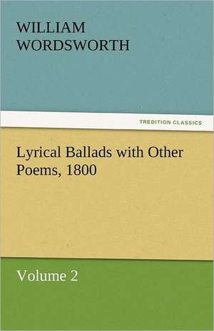 Lyrical Ballads with Other Poems, 1800, Volume 2 de William Wordsworth