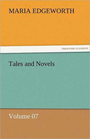 Tales and Novels - Volume 07 de Maria Edgeworth