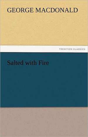 Salted with Fire de George MacDonald