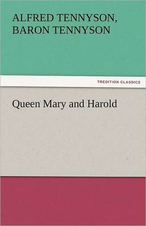 Queen Mary and Harold de Baron Alfred Tennyson Tennyson