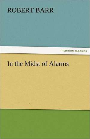 In the Midst of Alarms de Robert Barr