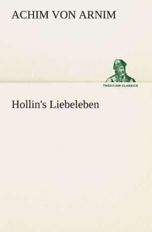 Hollin's Liebeleben de Achim von Arnim