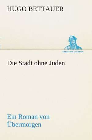 Die Stadt Ohne Juden: Chiefly Papers on the Imagination, and on Shakespeare de Hugo Bettauer