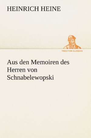 Aus Den Memoiren Des Herren Von Schnabelewopski: Chiefly Papers on the Imagination, and on Shakespeare de Heinrich Heine