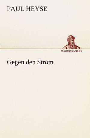 Gegen Den Strom: Chiefly Papers on the Imagination, and on Shakespeare de Paul Heyse