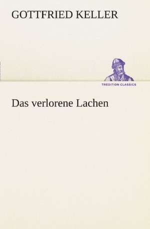 Das Verlorene Lachen: Chiefly Papers on the Imagination, and on Shakespeare de Gottfried Keller