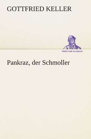 Pankraz, Der Schmoller: Chiefly Papers on the Imagination, and on Shakespeare de Gottfried Keller