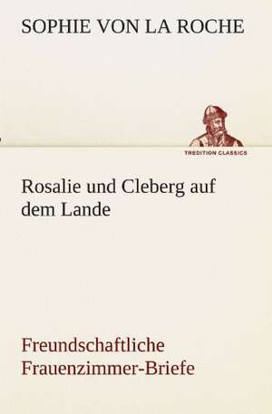 Rosalie Und Cleberg Auf Dem Lande: Chiefly Papers on the Imagination, and on Shakespeare de Sophie von La Roche