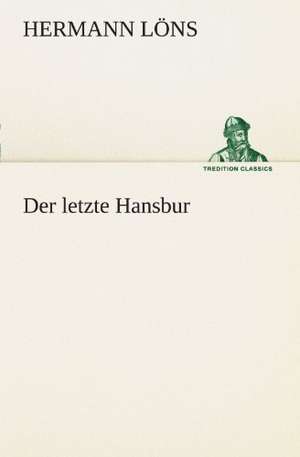 Der Letzte Hansbur: Chiefly Papers on the Imagination, and on Shakespeare de Hermann Löns