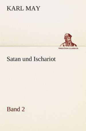 Satan Und Ischariot 2: Chiefly Papers on the Imagination, and on Shakespeare de Karl May