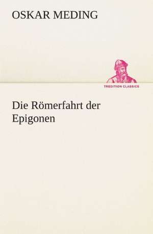 Die Römerfahrt der Epigonen de Oskar Meding