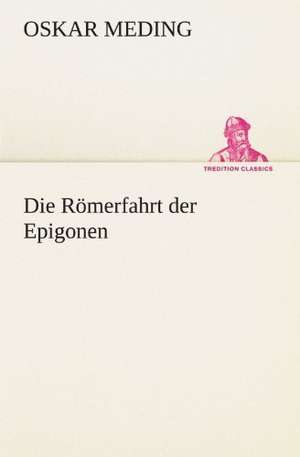 Die Romerfahrt Der Epigonen: Chiefly Papers on the Imagination, and on Shakespeare de Oskar Meding