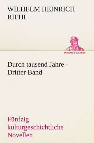 Durch Tausend Jahre - Dritter Band: Chiefly Papers on the Imagination, and on Shakespeare de Wilhelm Heinrich Riehl