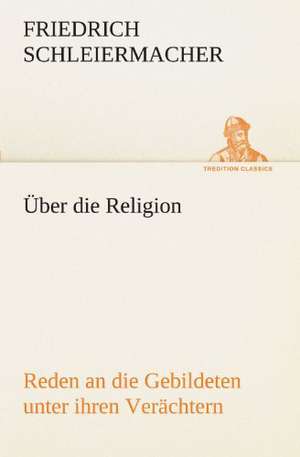 Uber Die Religion: Chiefly Papers on the Imagination, and on Shakespeare de Friedrich Schleiermacher