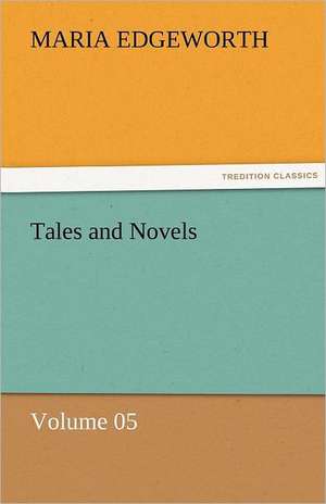 Tales and Novels - Volume 05 de Maria Edgeworth