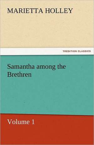 Samantha Among the Brethren - Volume 1: Das Lallen- Und Narrenbuch de Marietta Holley