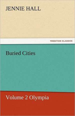 Buried Cities, Volume 2 Olympia de Jennie Hall