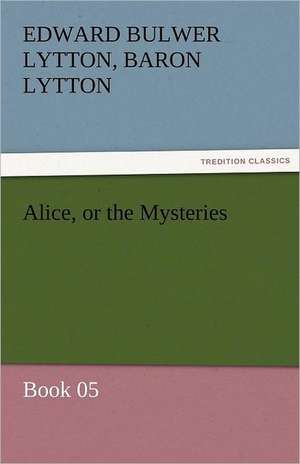 Alice, or the Mysteries - Book 05 de Baron Edward Bulwer Lytton Lytton