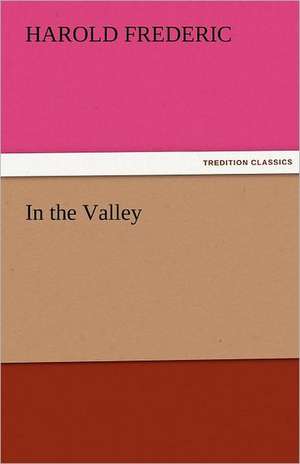 In the Valley de Harold Frederic