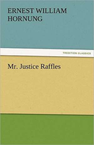 Mr. Justice Raffles de E. W. (Ernest William) Hornung