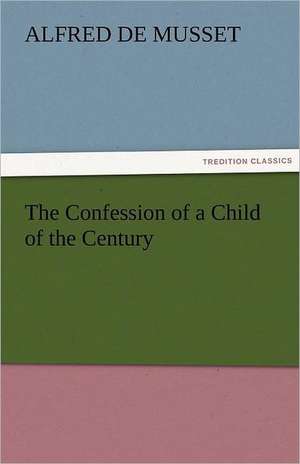 The Confession of a Child of the Century de Alfred de Musset